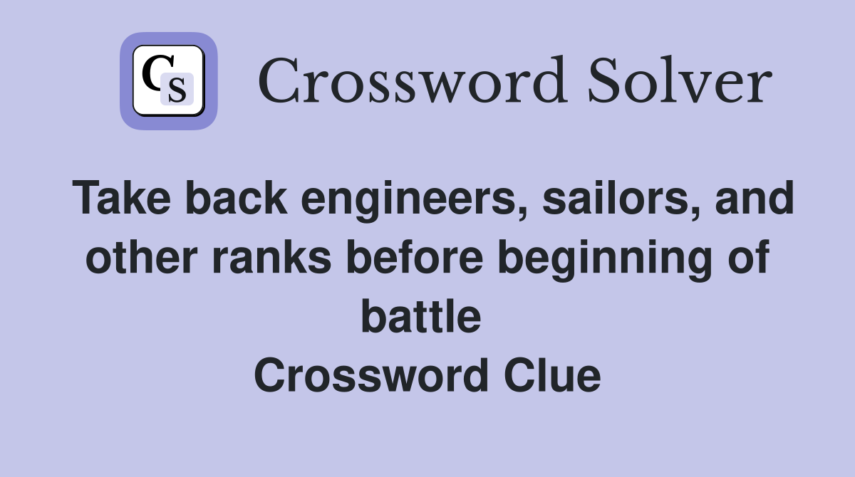 Take back engineers, sailors, and other ranks before beginning of battle  Crossword Clue