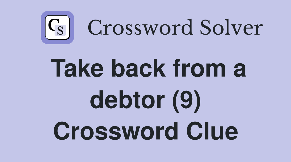 Take back from a debtor (9) Crossword Clue