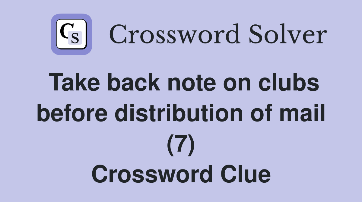 Take back note on clubs before distribution of mail (7) Crossword Clue