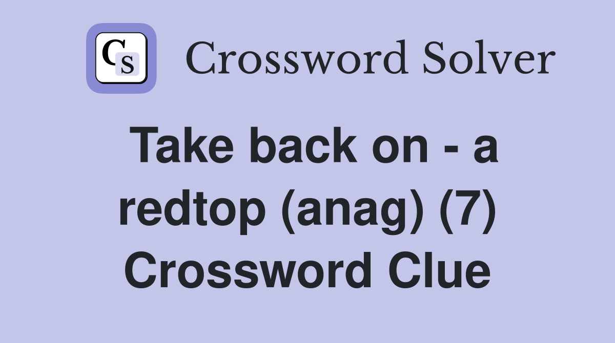 Take back on - a redtop (anag) (7) Crossword Clue