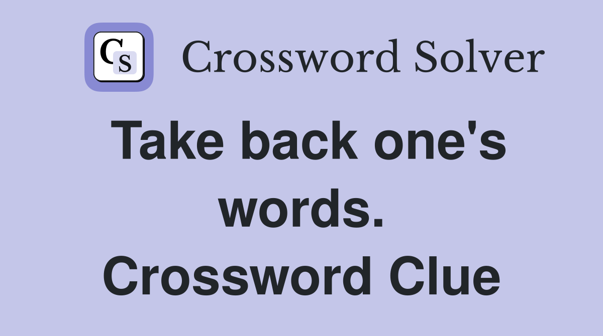 Take back one's words. Crossword Clue