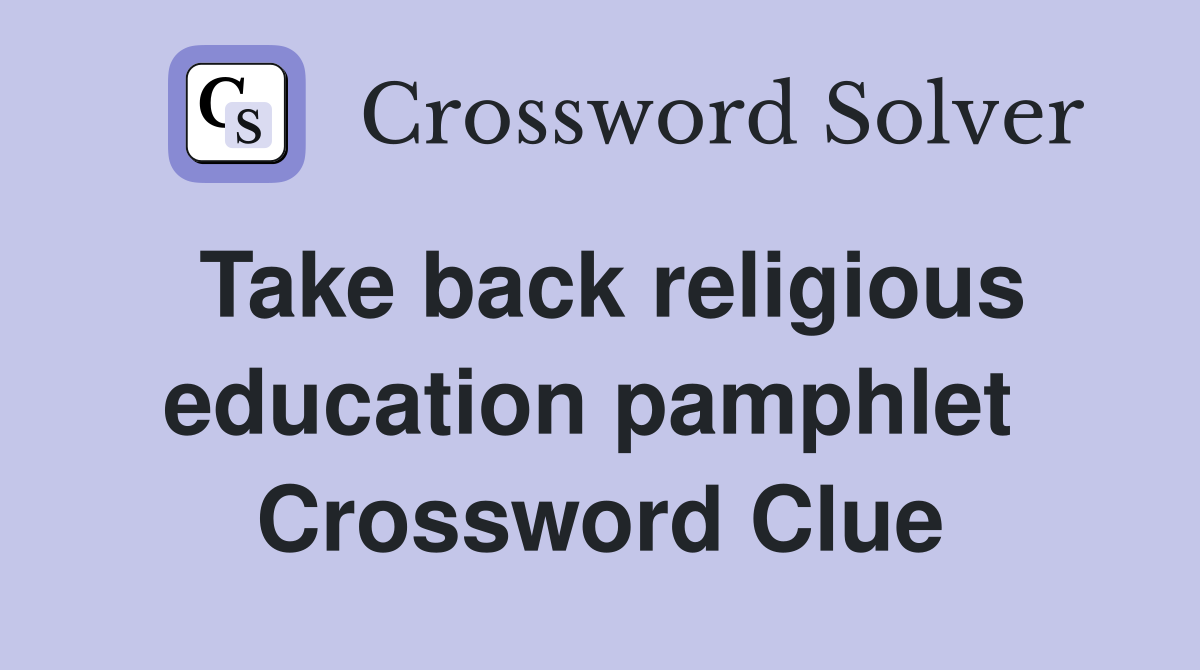 Take back religious education pamphlet  Crossword Clue