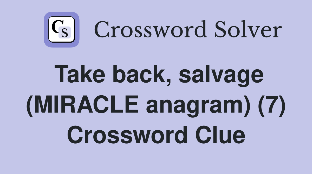 Take back, salvage (MIRACLE anagram) (7) Crossword Clue