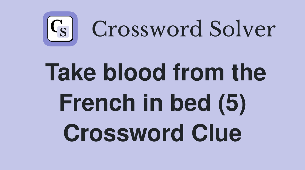 Take blood from the French in bed (5) Crossword Clue