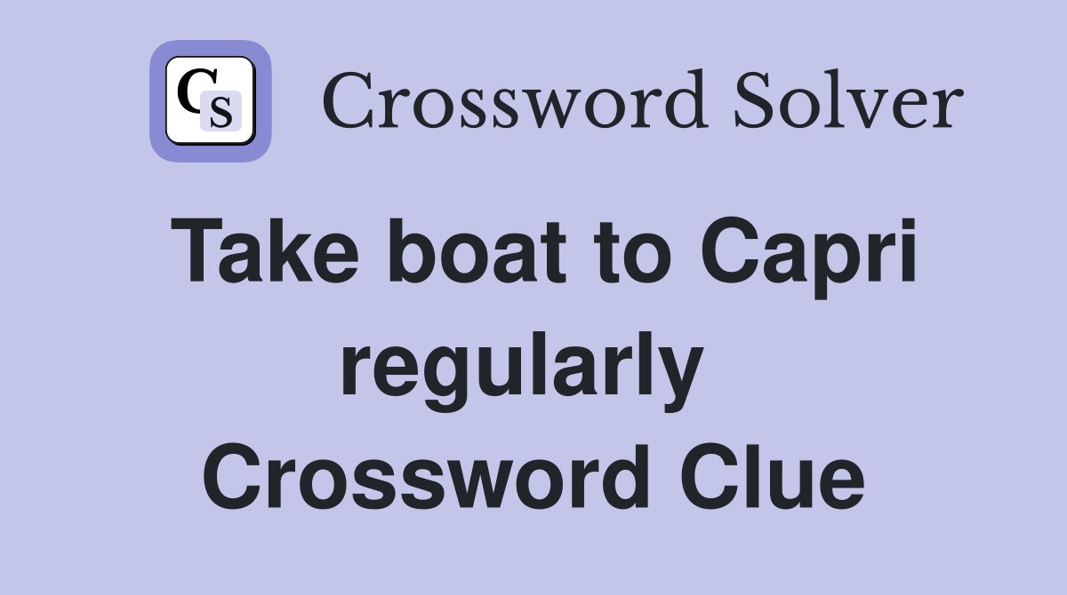 Take boat to Capri regularly  Crossword Clue