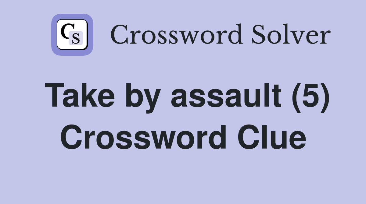 Take by assault (5) Crossword Clue