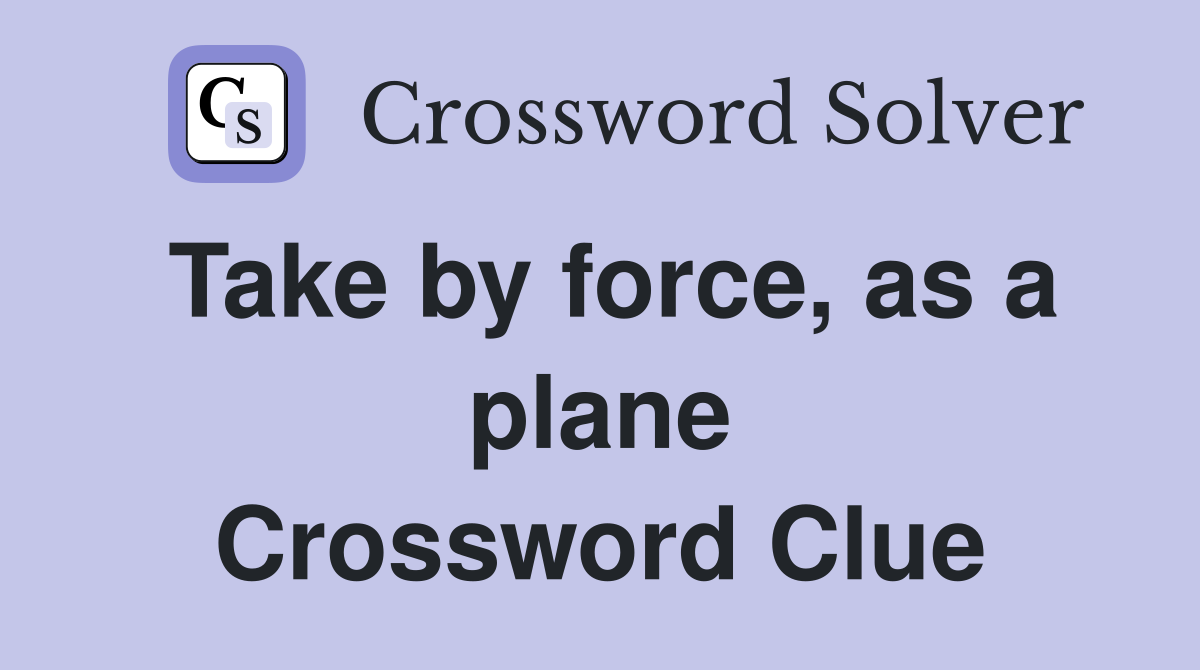 Take by force, as a plane Crossword Clue