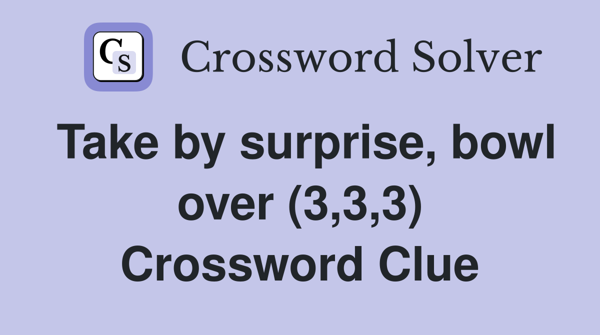 Take by surprise, bowl over (3,3,3) Crossword Clue