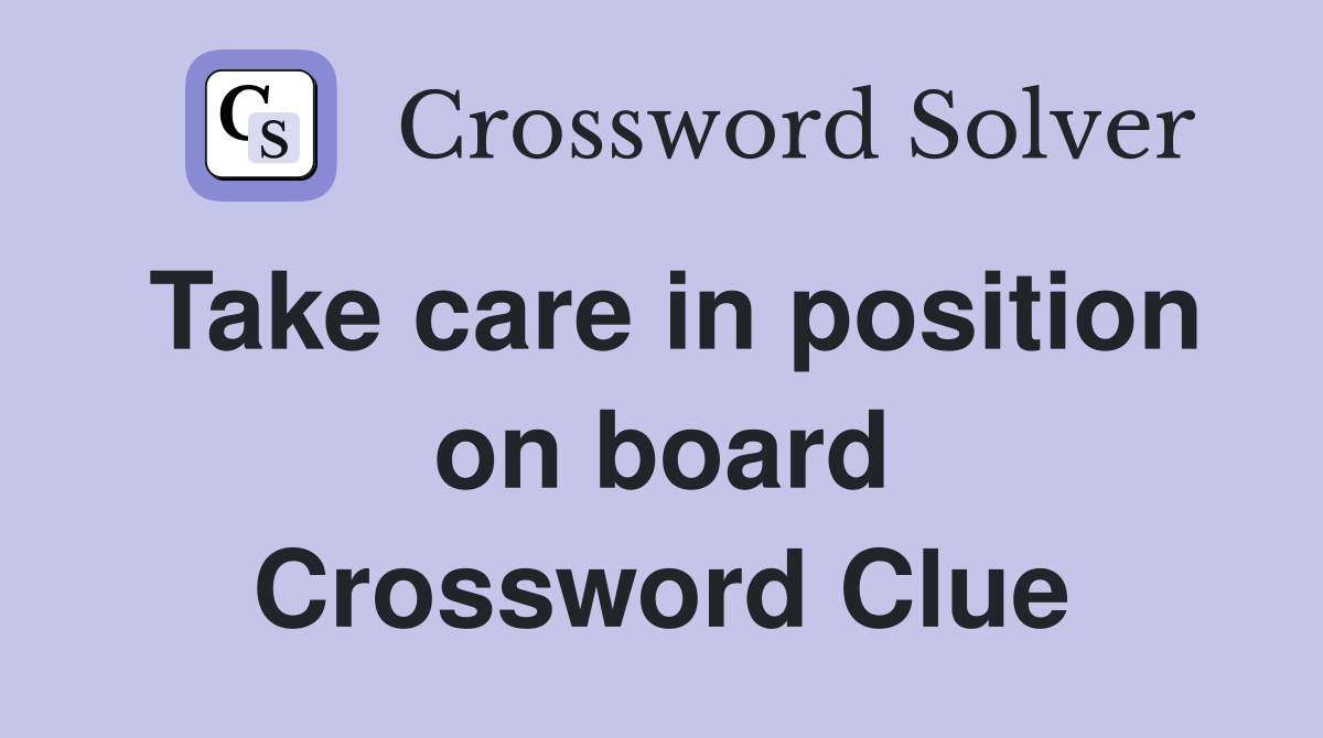 Take care in position on board Crossword Clue