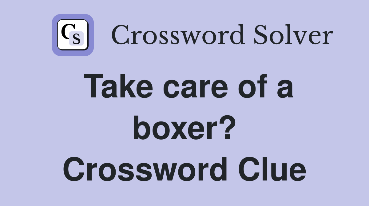 Take care of a boxer? Crossword Clue