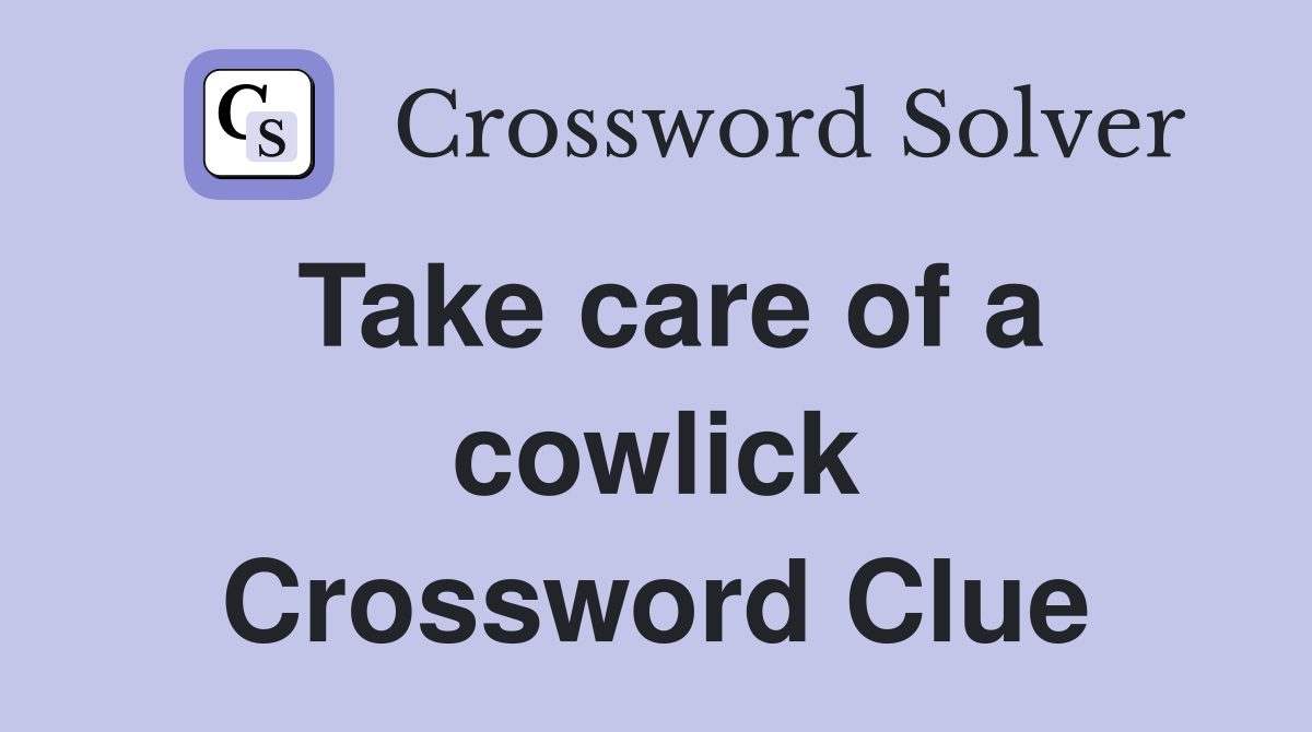 Take care of a cowlick Crossword Clue