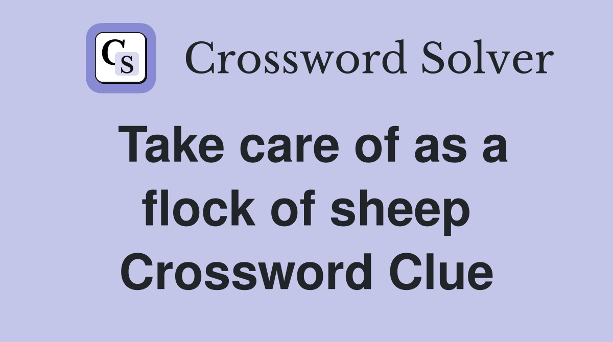Take care of as a flock of sheep Crossword Clue