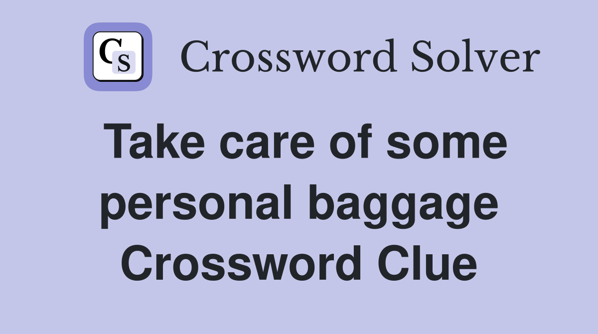 Take care of some personal baggage Crossword Clue