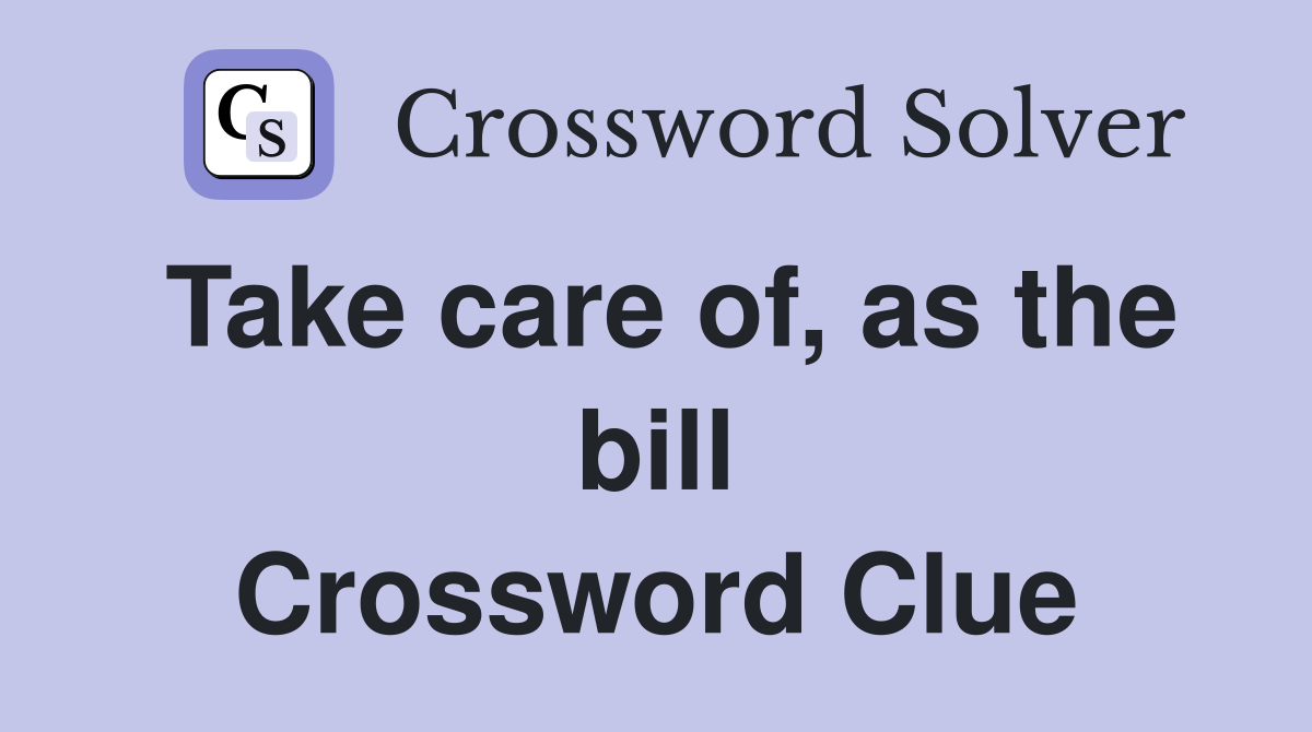 Take care of, as the bill Crossword Clue