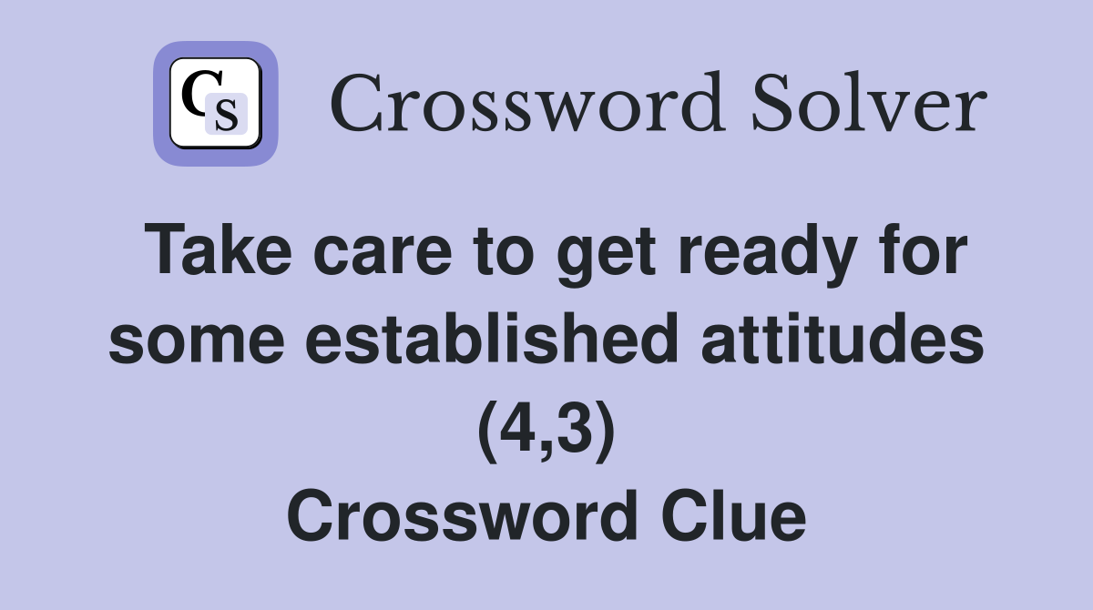 Take care to get ready for some established attitudes (4,3) Crossword Clue