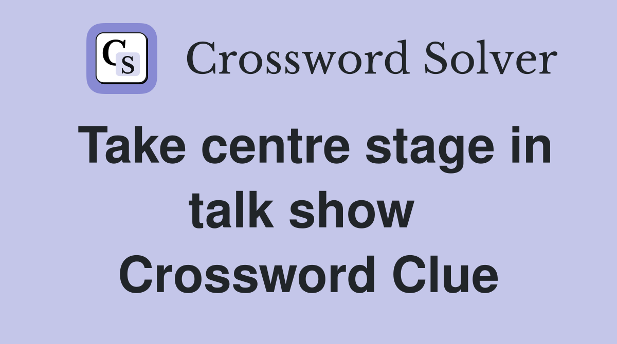 Take centre stage in talk show  Crossword Clue