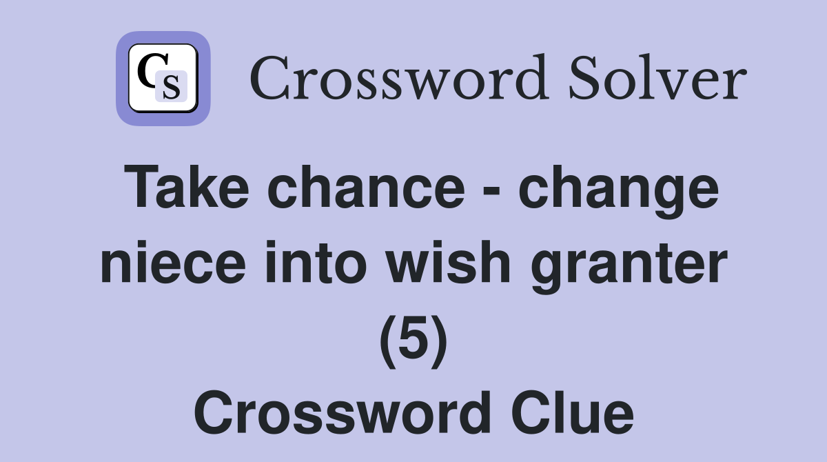 Take chance - change niece into wish granter (5) Crossword Clue