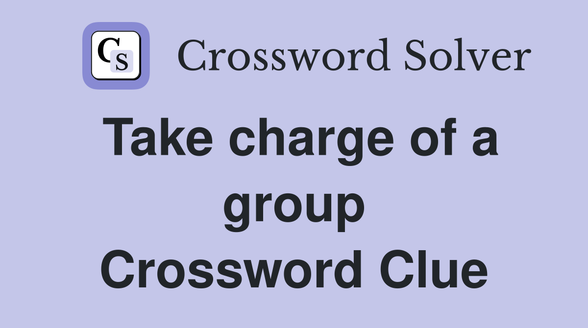 Take charge of a group Crossword Clue