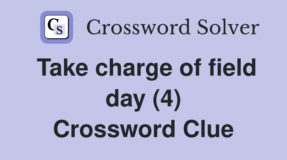 Take charge of field day (4) Crossword Clue