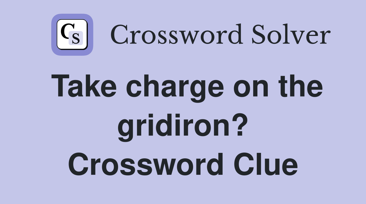 Take charge on the gridiron? Crossword Clue