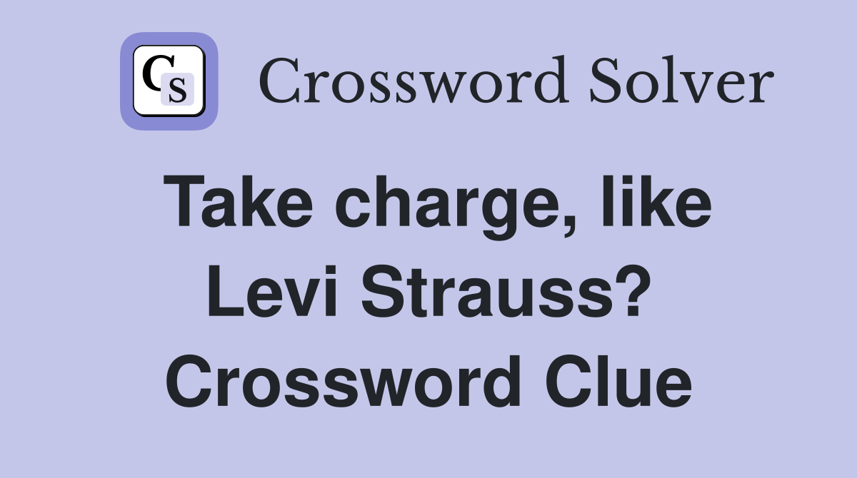 Take charge, like Levi Strauss? Crossword Clue