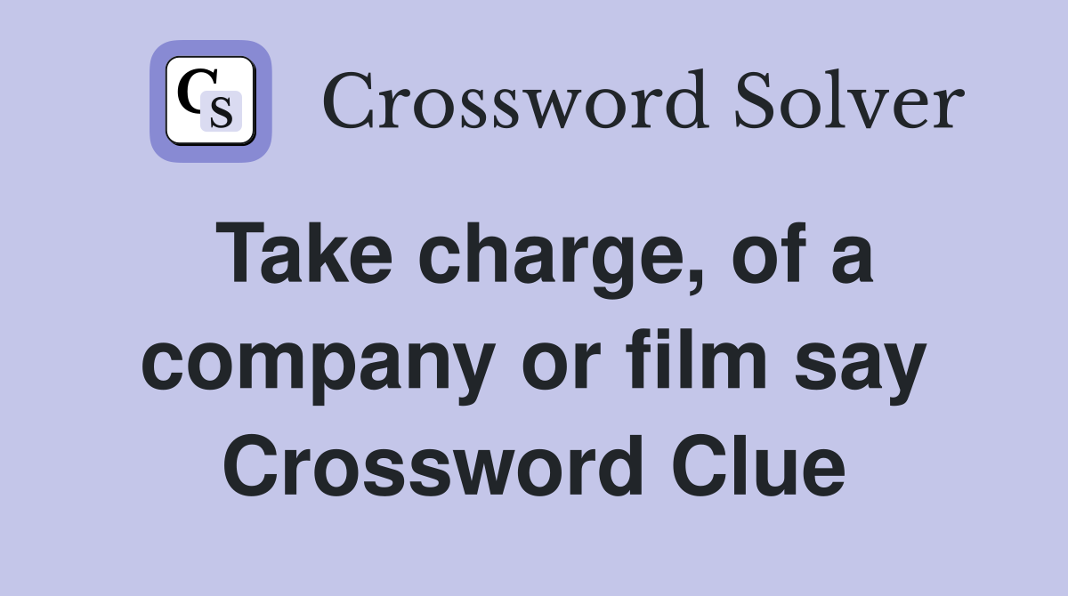 Take charge, of a company or film say Crossword Clue