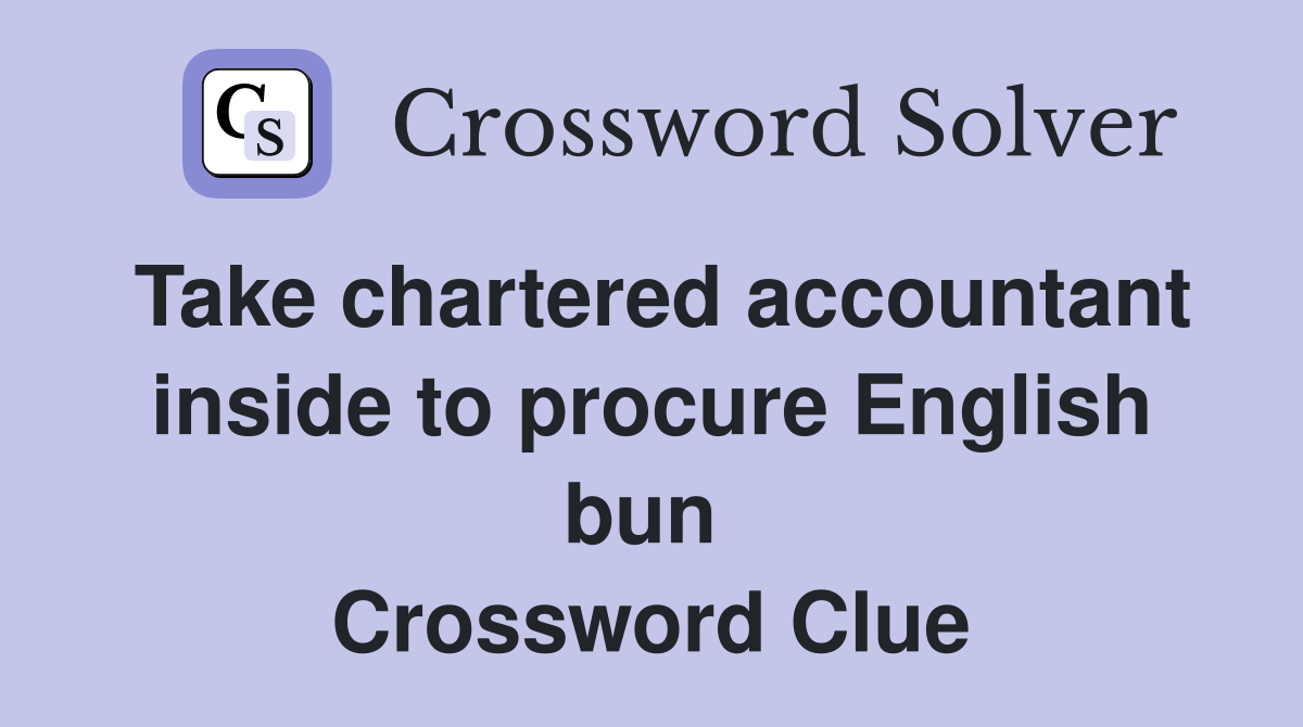 Take chartered accountant inside to procure English bun  Crossword Clue