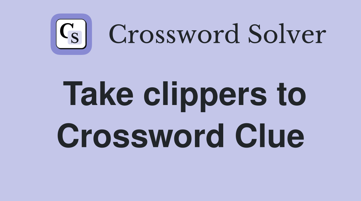 Take clippers to Crossword Clue