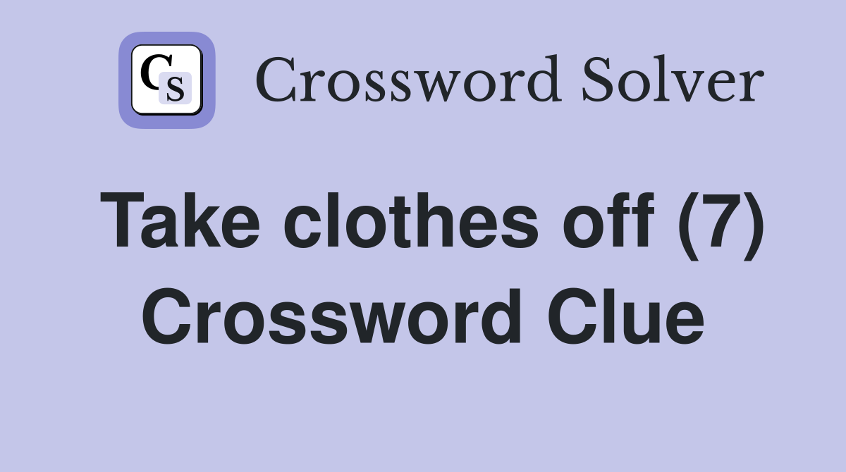 Take clothes off (7) Crossword Clue