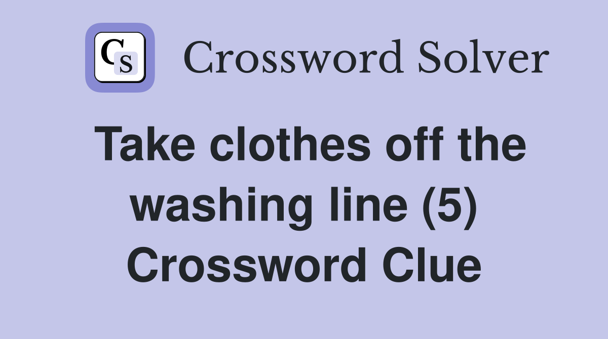 Take clothes off the washing line (5) Crossword Clue