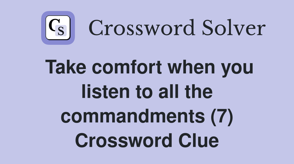 Take comfort when you listen to all the commandments (7) Crossword Clue