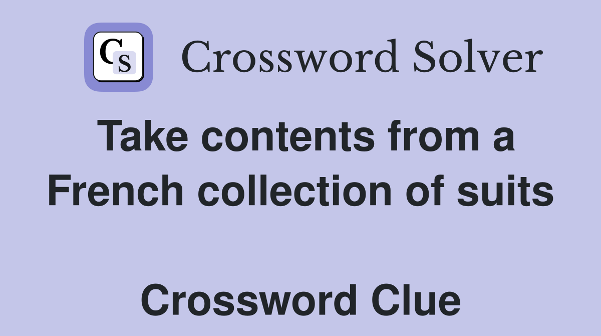 Take contents from a French collection of suits  Crossword Clue