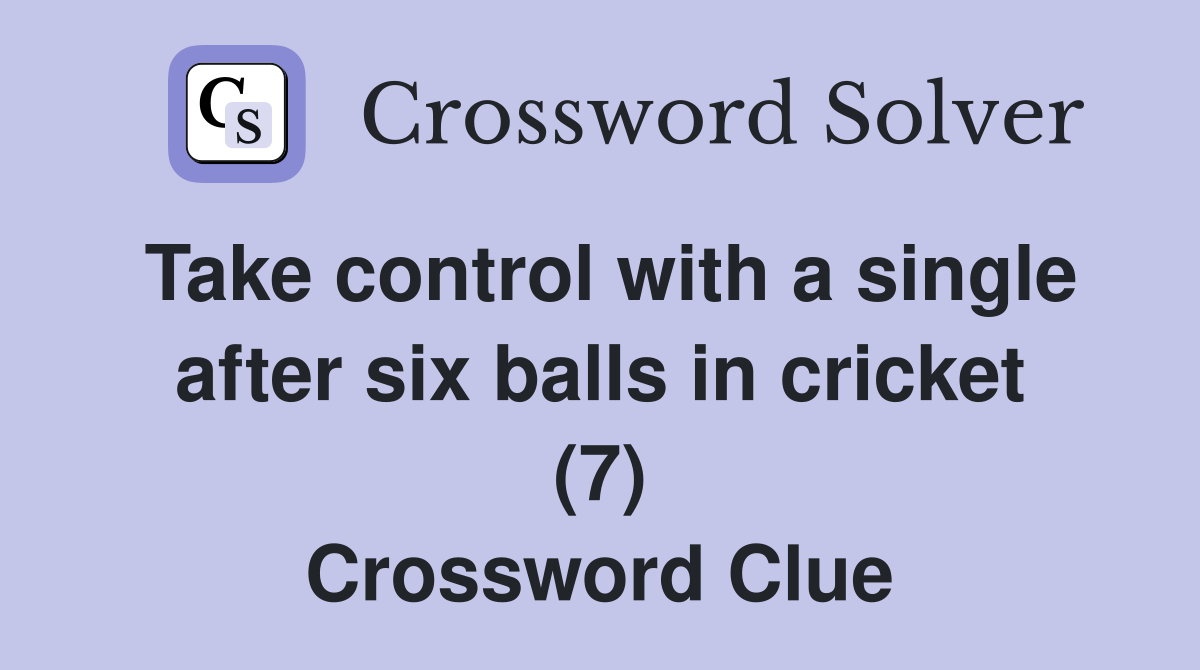 Take control with a single after six balls in cricket (7) Crossword Clue