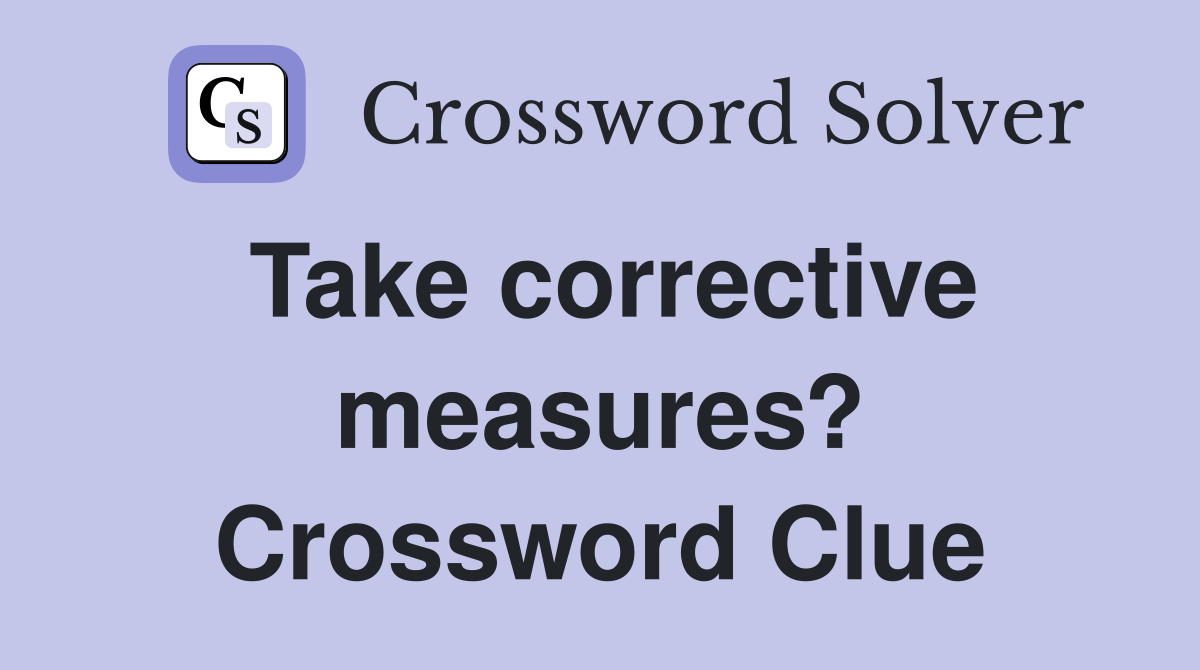 Take corrective measures? Crossword Clue