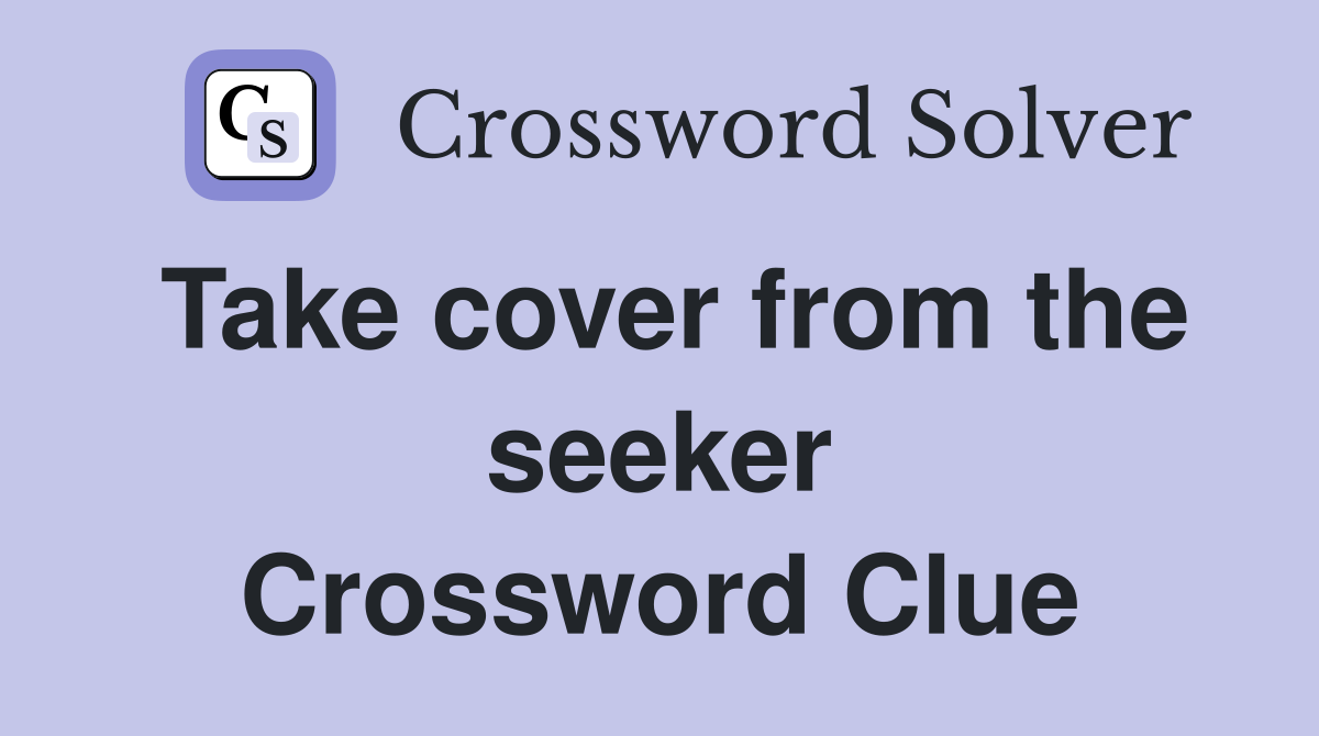Take cover from the seeker Crossword Clue