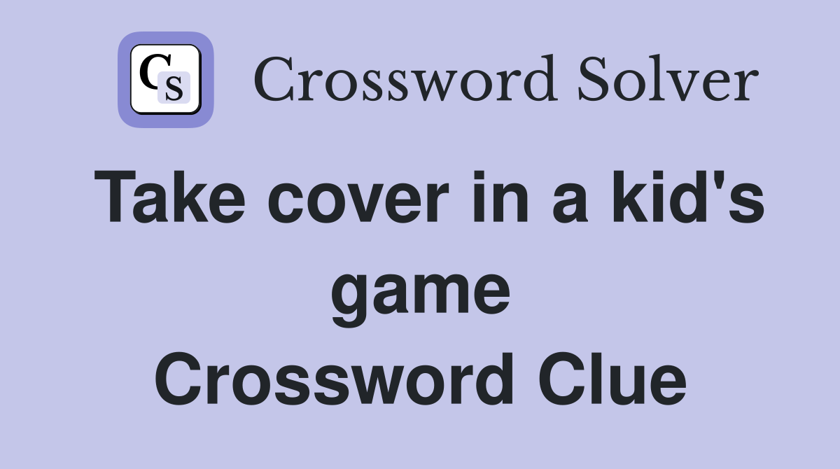 Take cover in a kid's game Crossword Clue