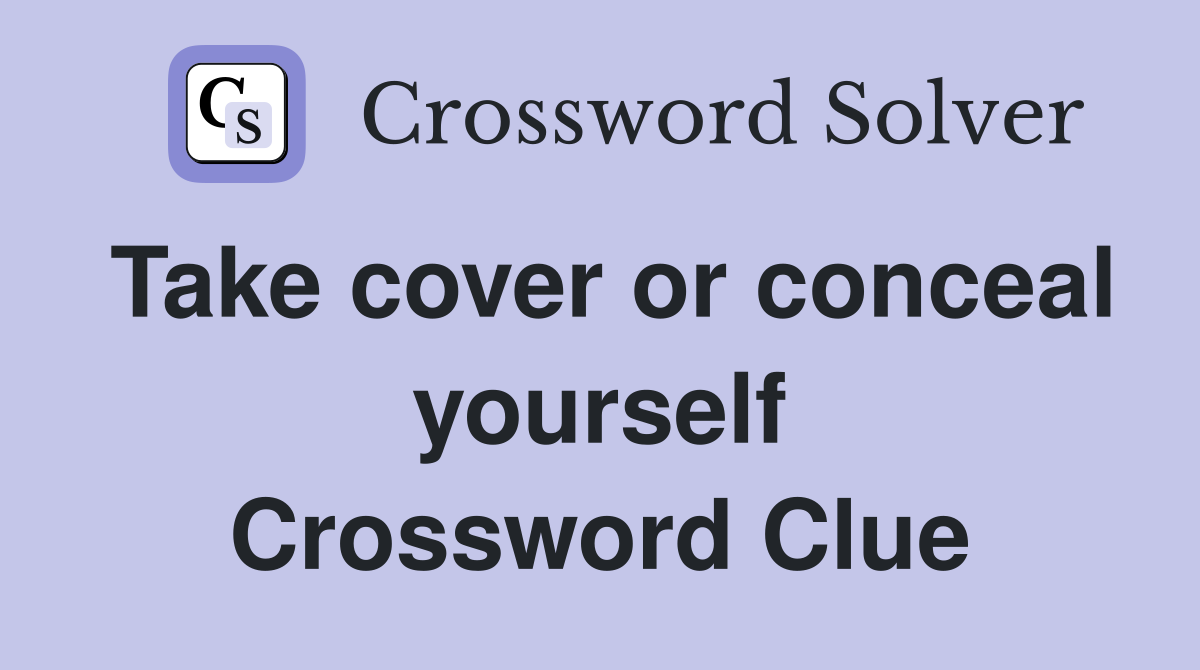 Take cover or conceal yourself Crossword Clue