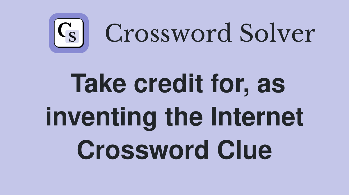 Take credit for, as inventing the Internet Crossword Clue