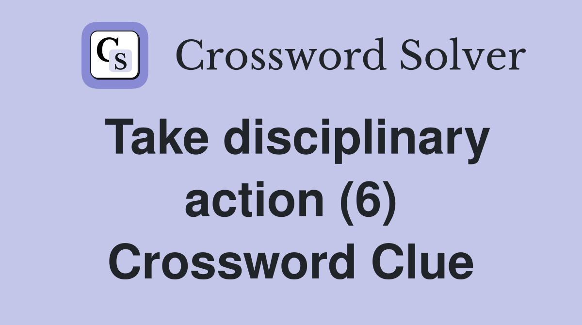 Take disciplinary action (6) Crossword Clue