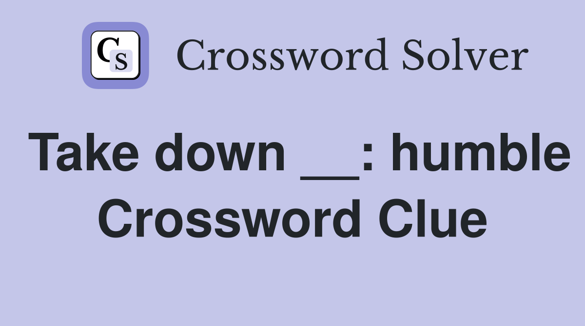 Take down __: humble Crossword Clue