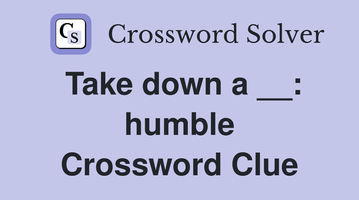 Take down a __: humble Crossword Clue