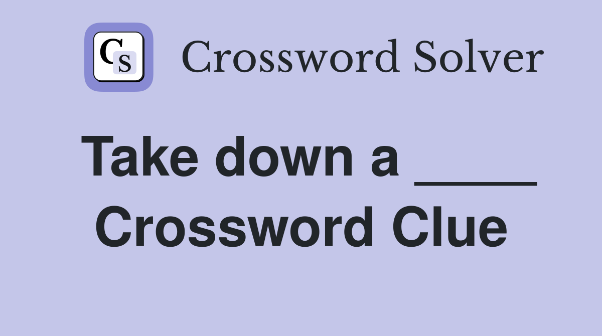 Take down a ____ Crossword Clue