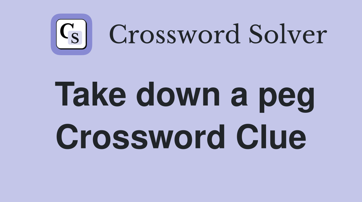 Take down a peg Crossword Clue
