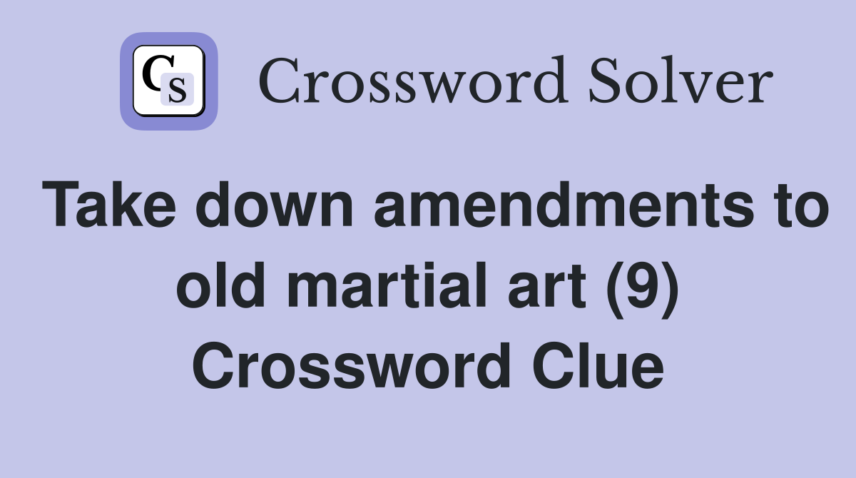 Take down amendments to old martial art (9) Crossword Clue