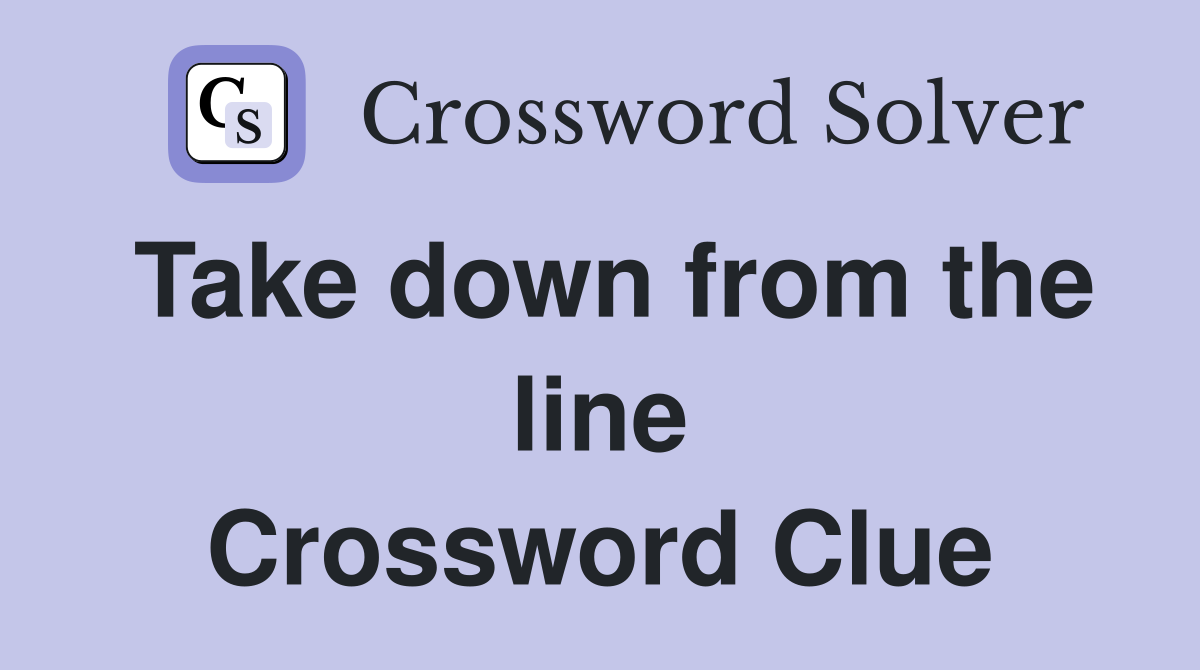 Take down from the line Crossword Clue