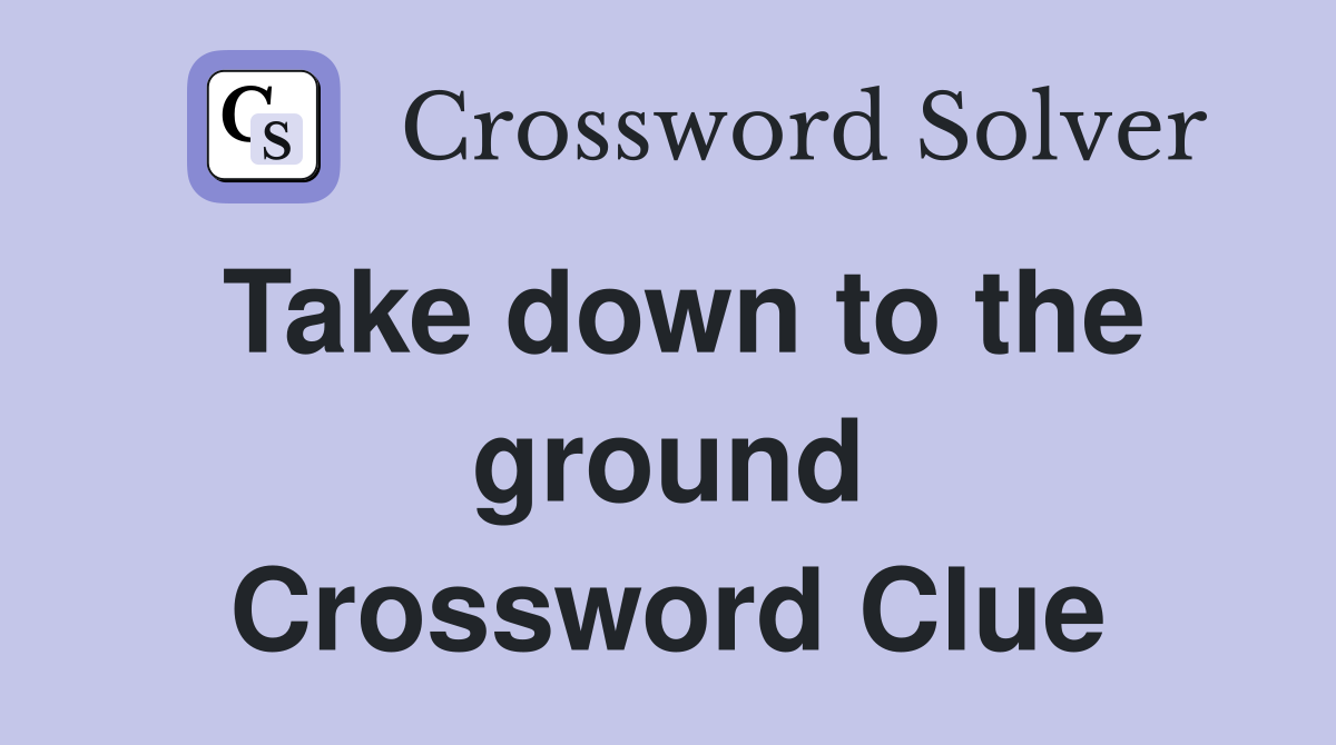 Take down to the ground Crossword Clue