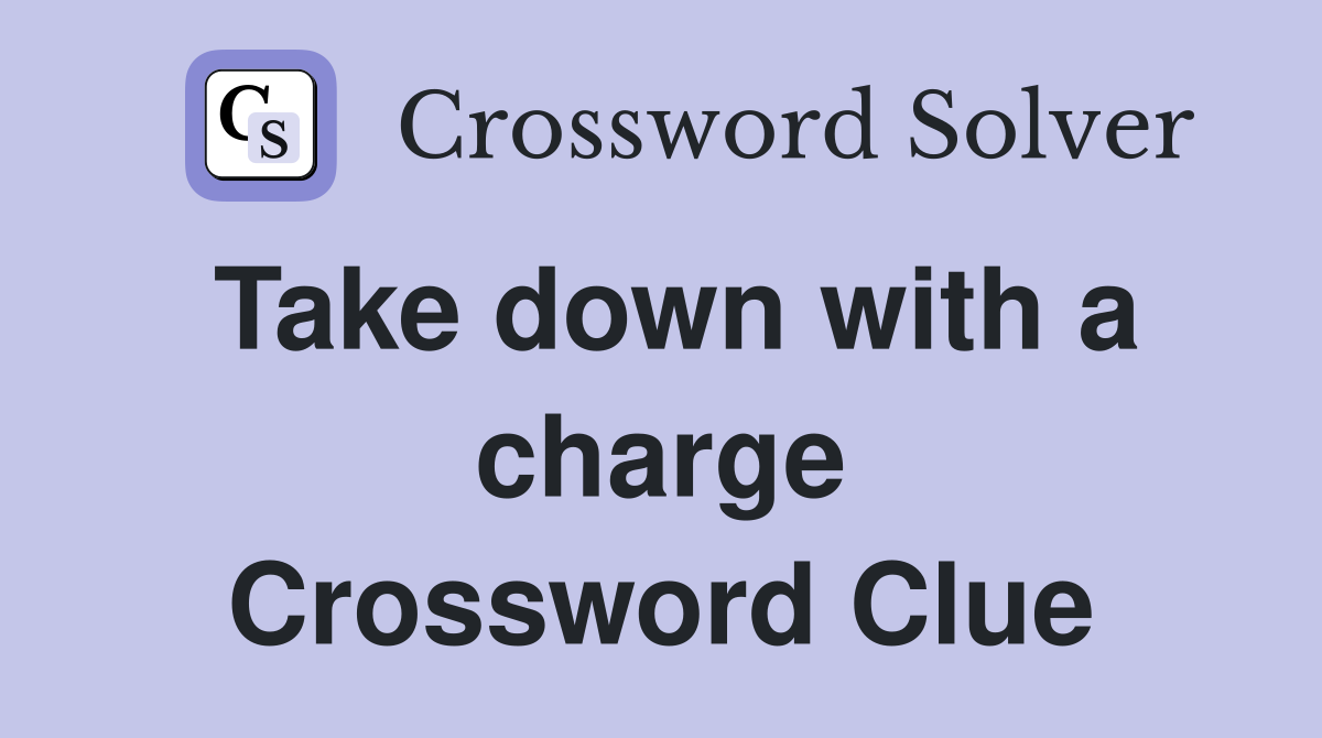 Take down with a charge Crossword Clue
