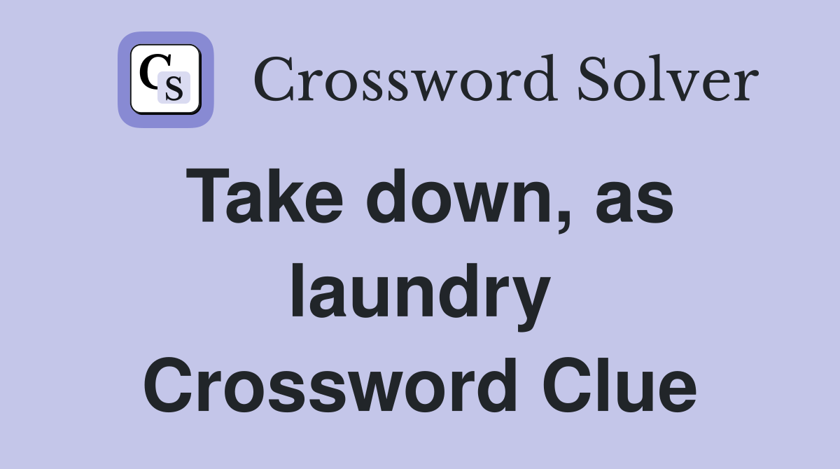 Take down, as laundry Crossword Clue