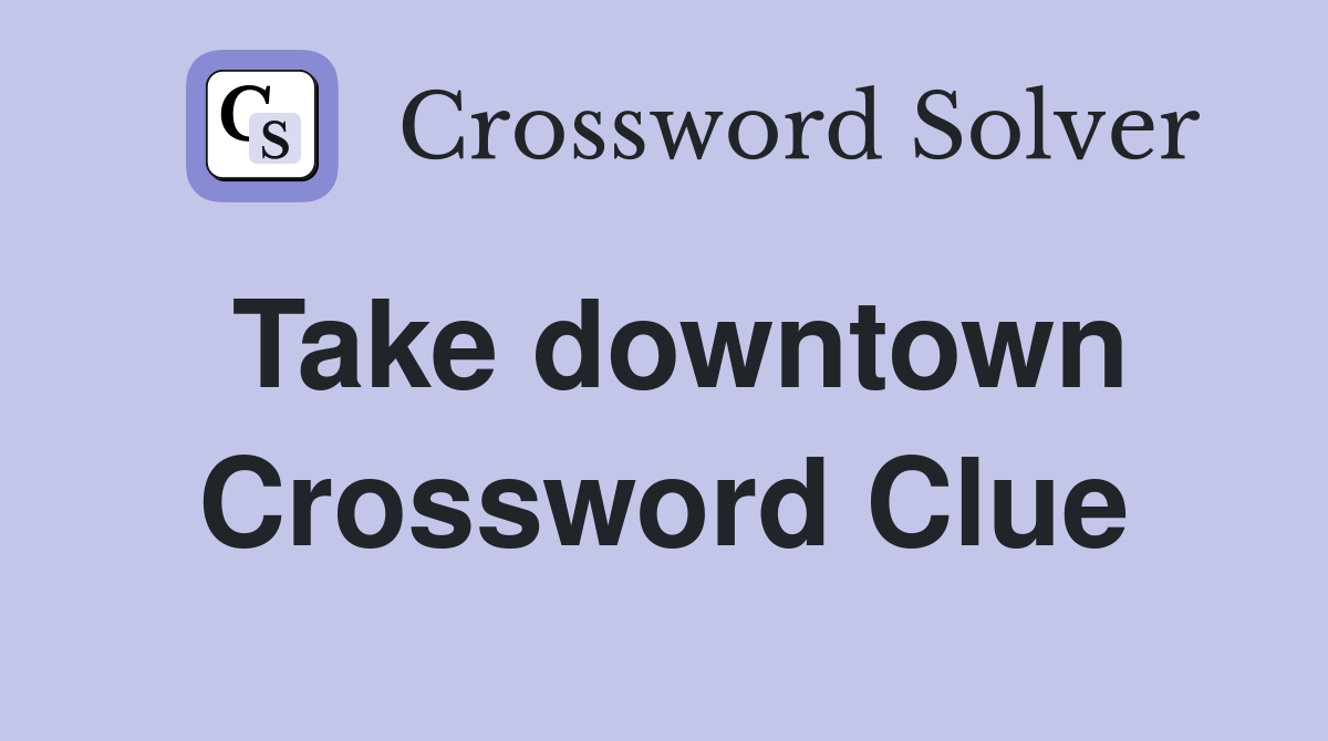 Take downtown Crossword Clue