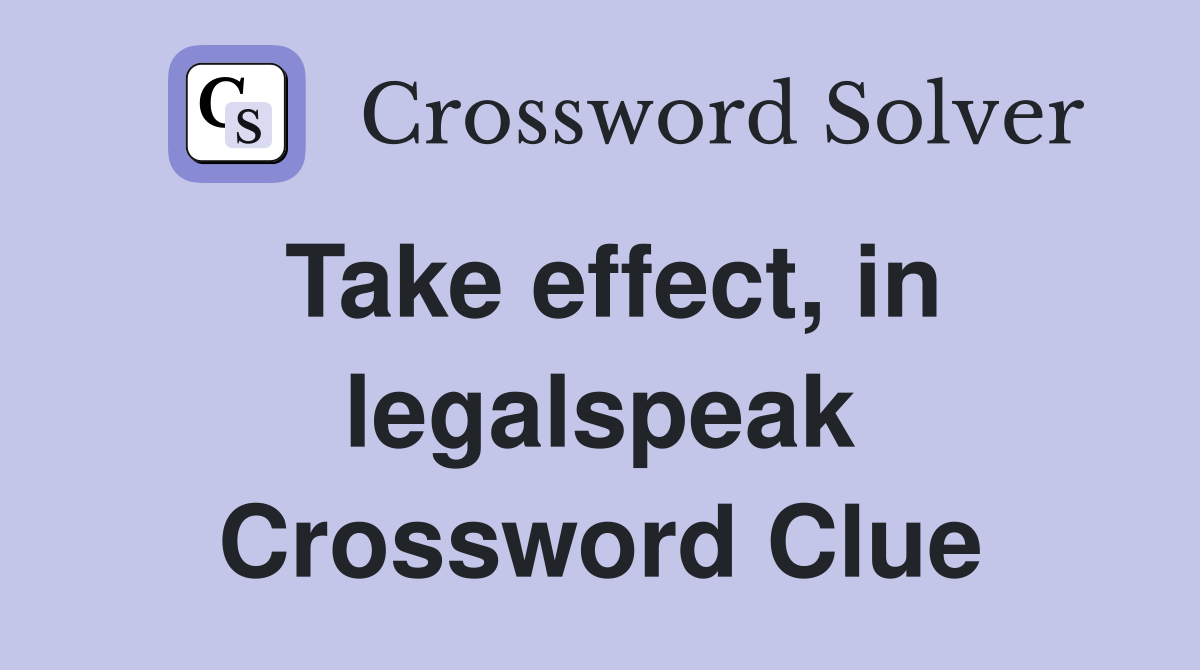 Take effect, in legalspeak Crossword Clue